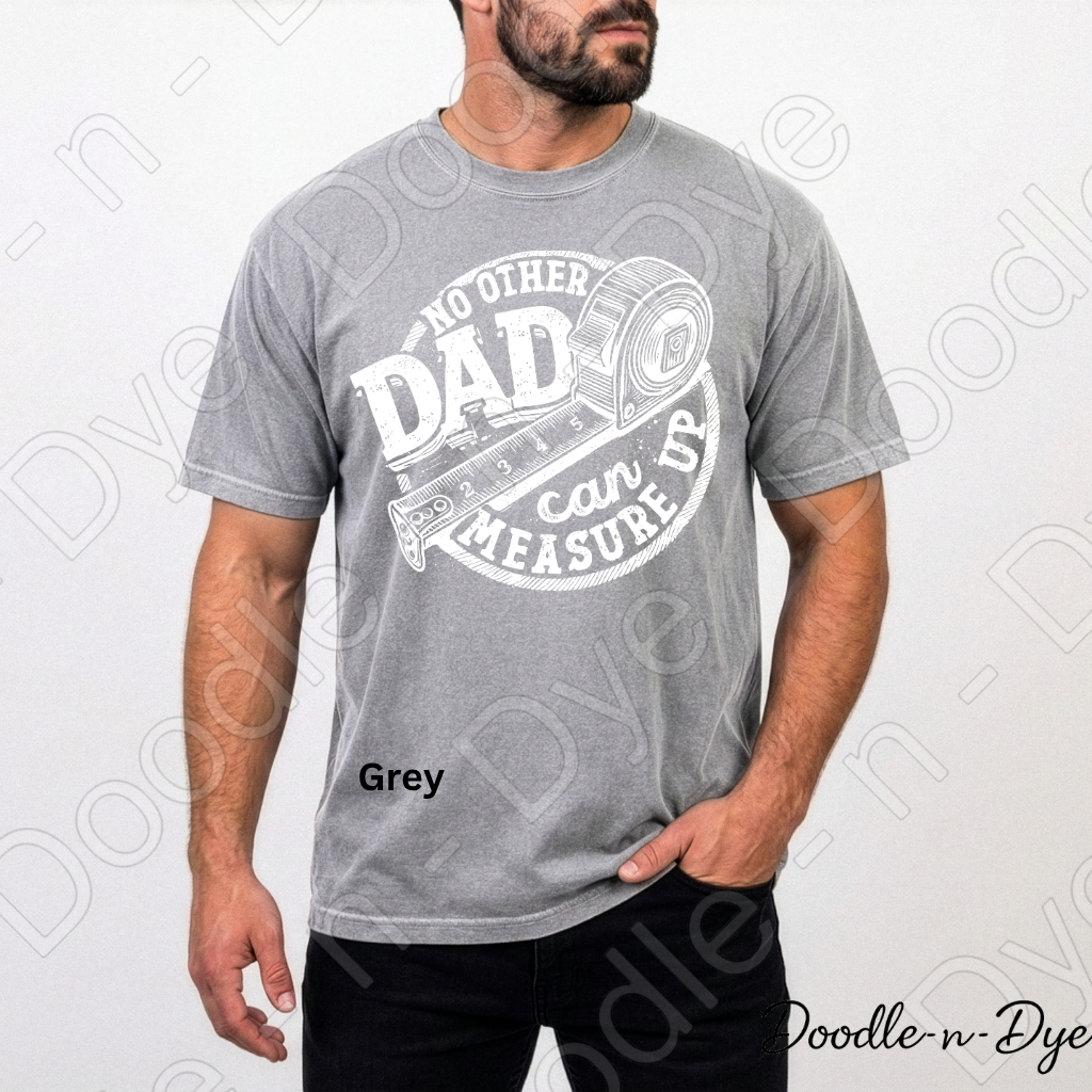 Father's Day Comfort Colors Tee, No Other Dad Can Measure Up Shirt, Best Dad T Shirt, Happy Father's Day, Gift for Him