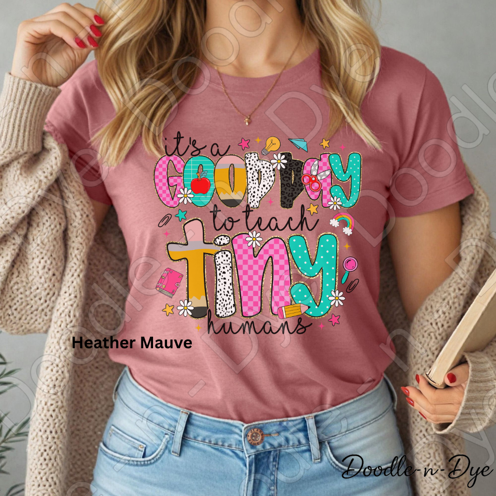 It’s a Good Day to Teach Tiny Humans Shirt – Cute Teacher Tee - Teacher Appreciation Gift