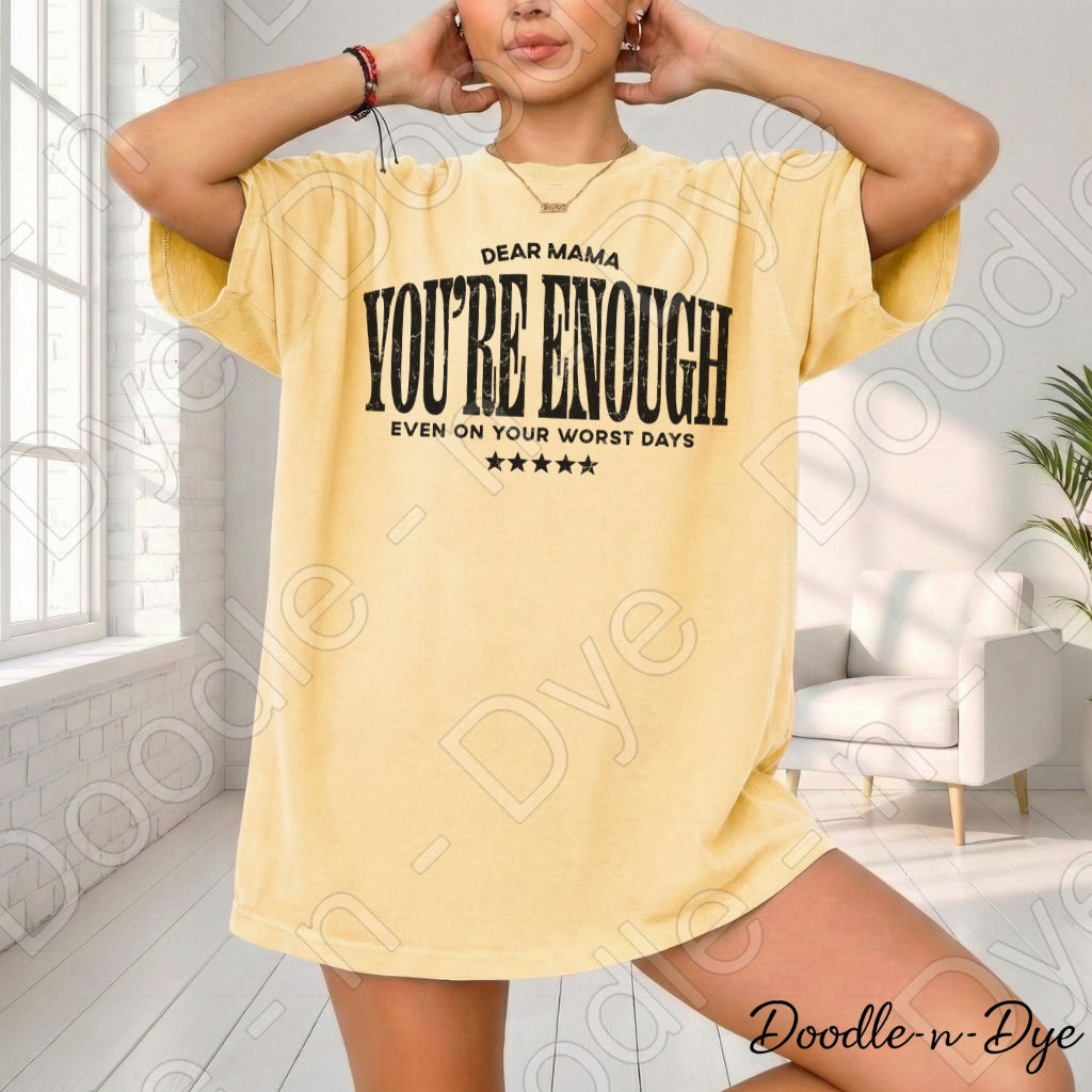 Dear Mama You’re Enough Shirt – Comfort Colors Encouragement Tee - Mother's Day Gift for Her