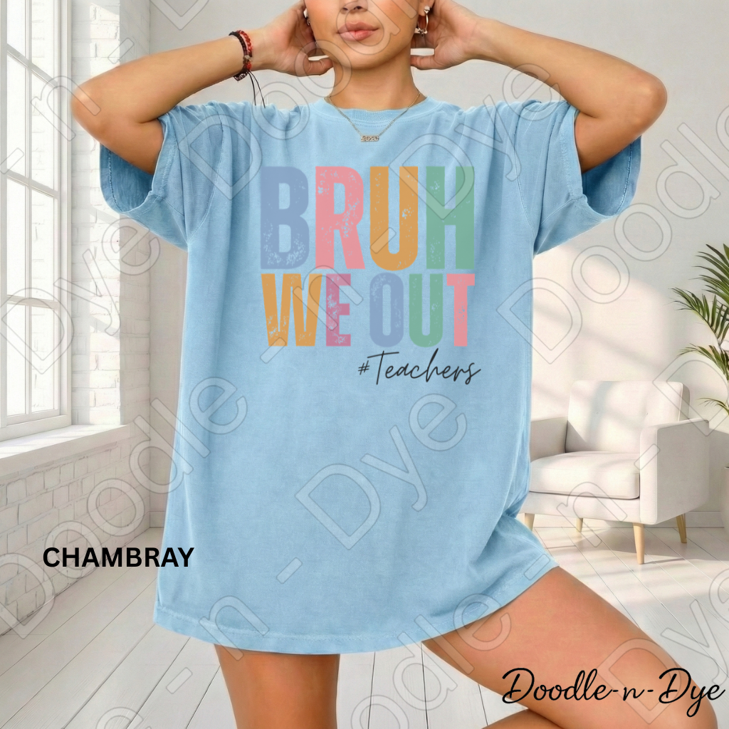 Bruh We Out Teacher Shirt – Comfort Colors 1717 -- End‑of‑Year Tee