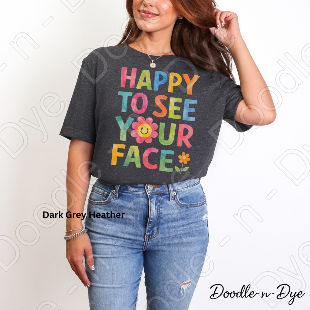 Happy to See Your Face Shirt – Bella & Canvas First Day of School Tee - Teacher Appreciation
