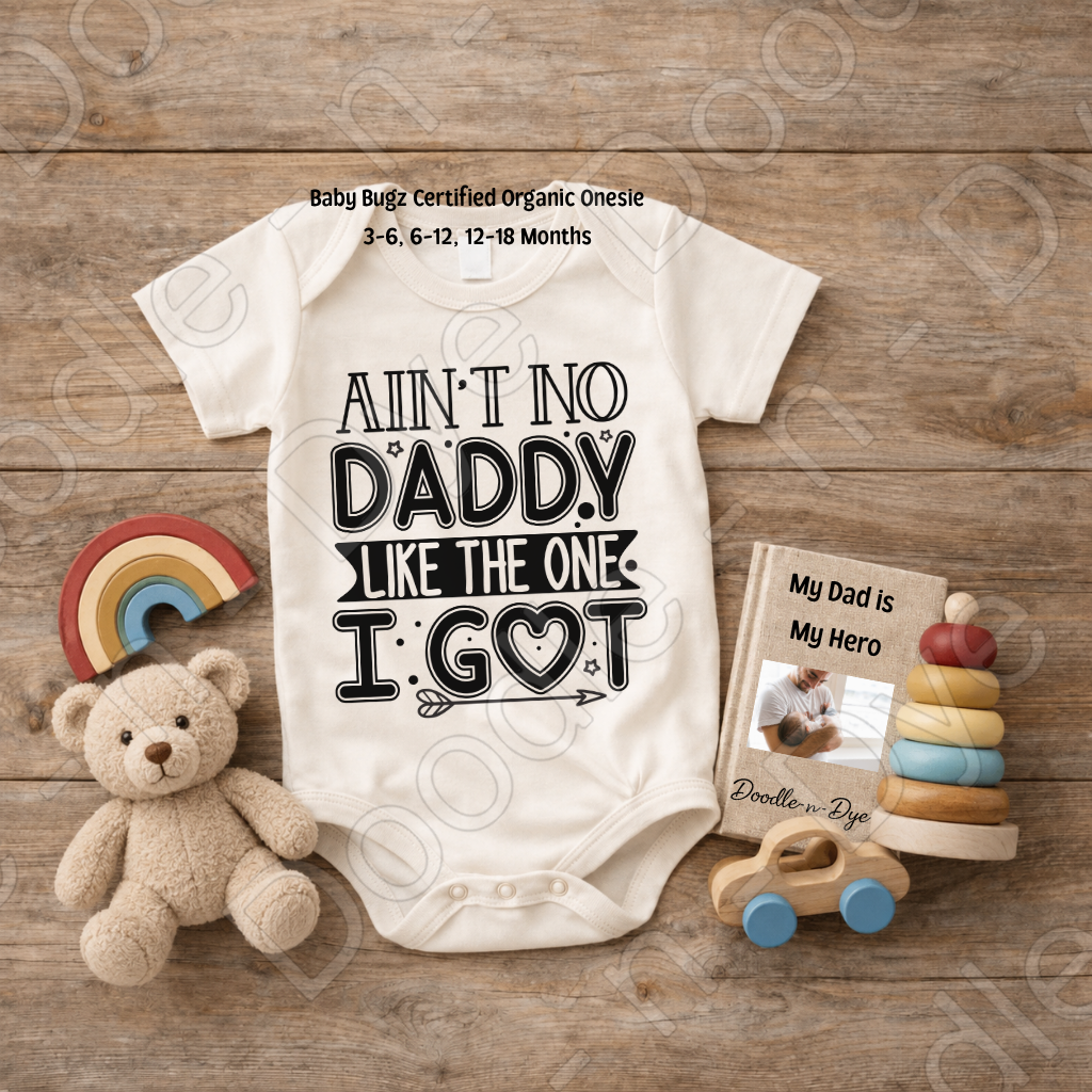 Baby Father's Day Onesie, Ain't No Daddy Like the One I Got Bodysuit, Daddy Baby Onesie, Father's Day Bodysuit