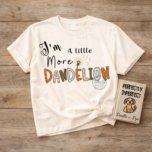 I'm a Little More Dandelion Shirt | Original Comfort Colors® Wildflower Tee | Empowerment Graphic T-Shirt | Positive Inspirational Shirt | Nature Lover Gift