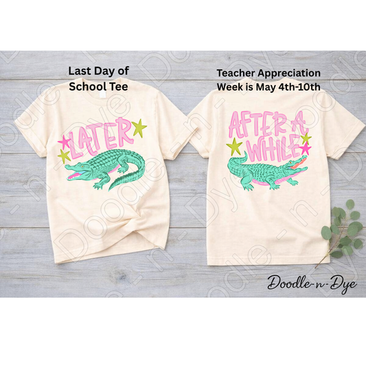 Later Alligator Shirt – After a While Teacher Appreciation Tee -- Last Day of School T-Shirt