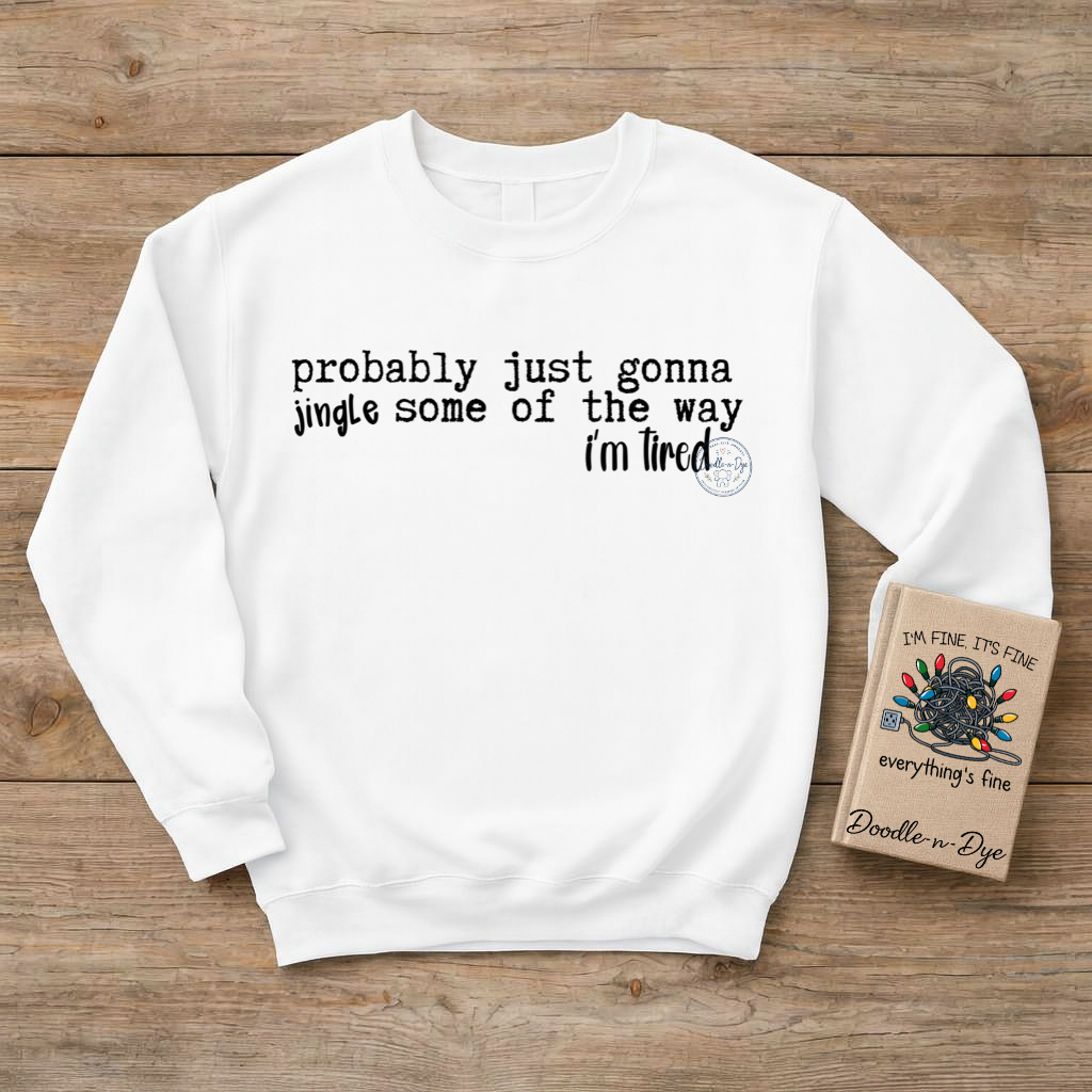 Funny Christmas Sweatshirt | Jingle Some of the Way Crewneck | I'm Tired Pullover