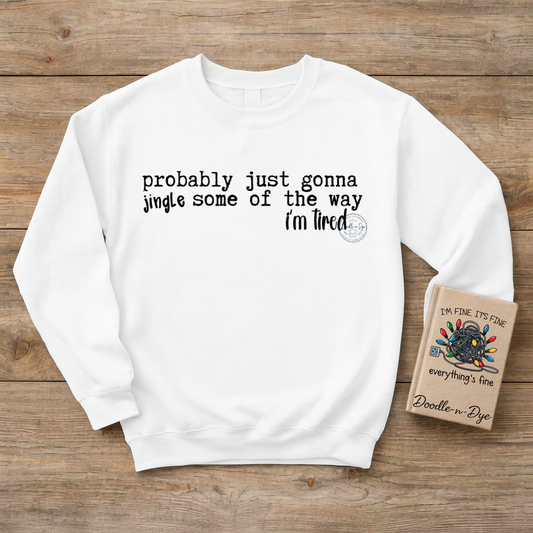 Funny Christmas Sweatshirt | Jingle Some of the Way Crewneck | I'm Tired Pullover